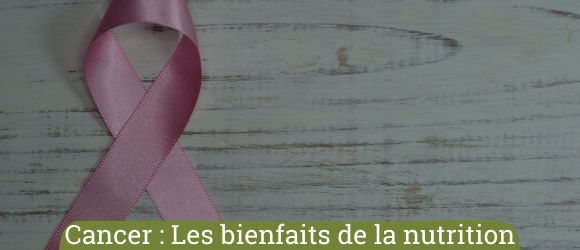 You are currently viewing Cancer: Les bienfaits de la nutrition